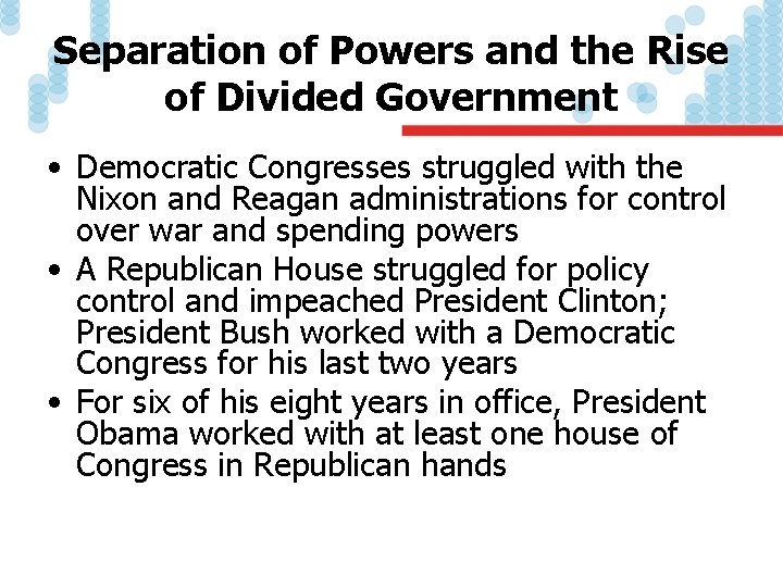 Separation of Powers and the Rise of Divided Government • Democratic Congresses struggled with