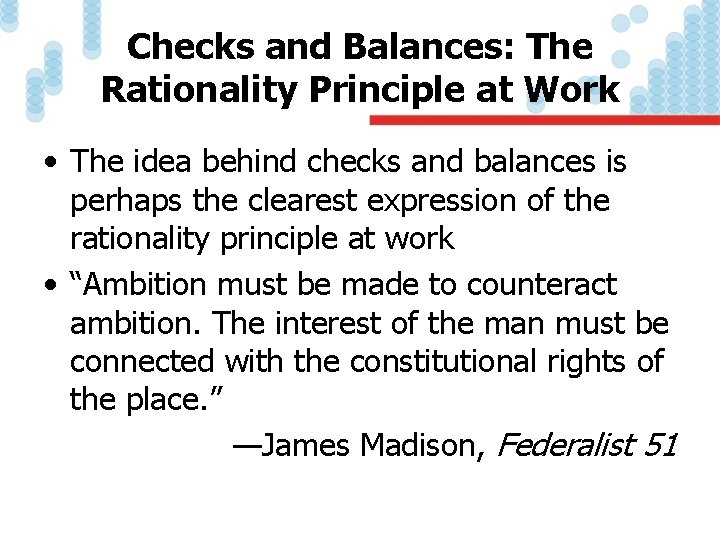Checks and Balances: The Rationality Principle at Work • The idea behind checks and