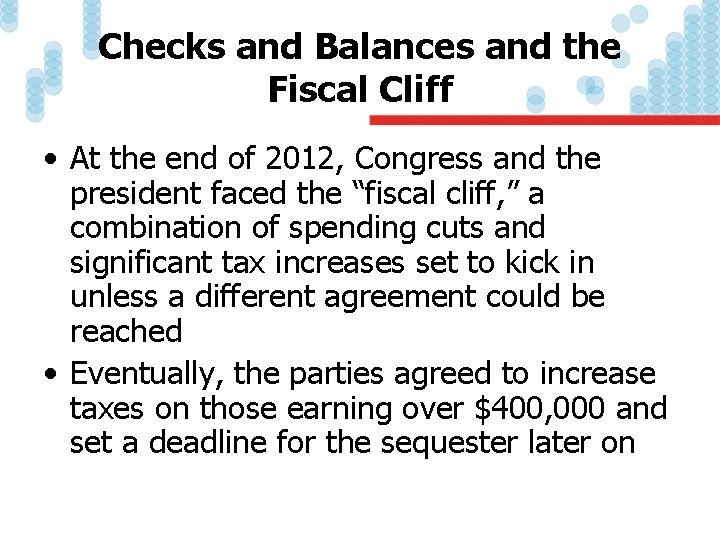 Checks and Balances and the Fiscal Cliff • At the end of 2012, Congress