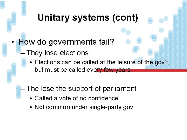 Unitary systems (cont) • How do governments fail? – They lose elections. • Elections