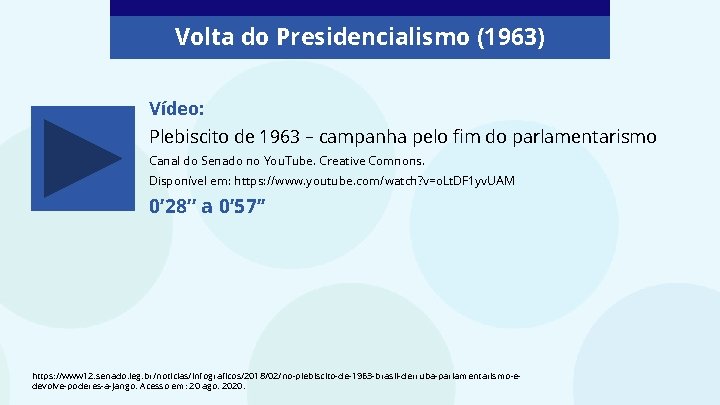 Volta do Presidencialismo (1963) Vídeo: Plebiscito de 1963 – campanha pelo fim do parlamentarismo