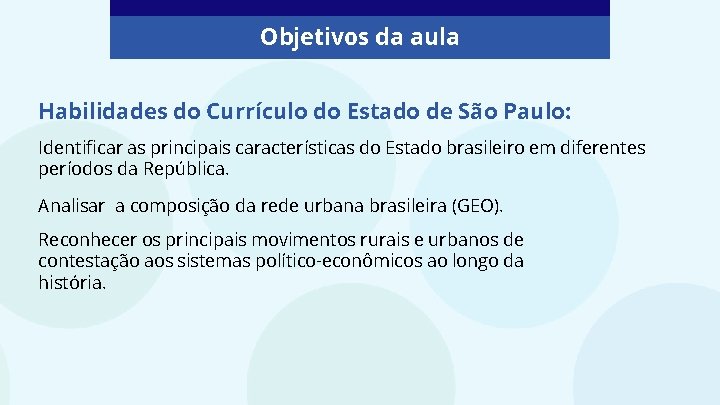 Objetivos da aula Habilidades do Currículo do Estado de São Paulo: Identificar as principais