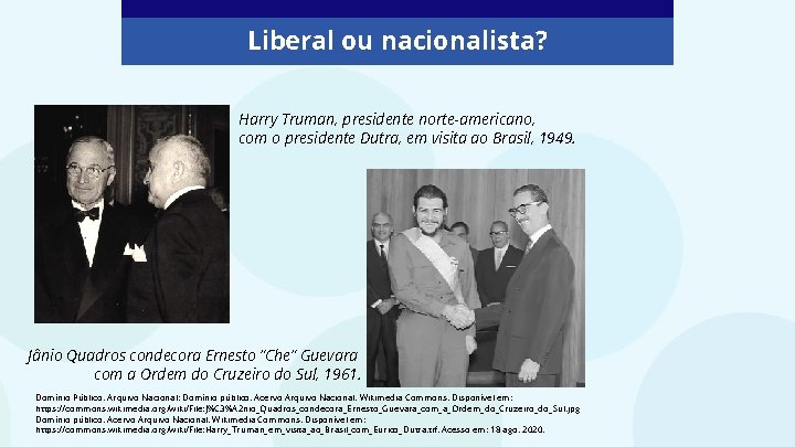 Liberal ou nacionalista? Harry Truman, presidente norte-americano, com o presidente Dutra, em visita ao