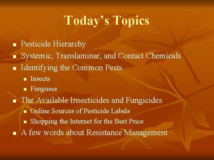 Today’s Topics n n n Pesticide Hierarchy Systemic, Translaminar, and Contact Chemicals Identifying the