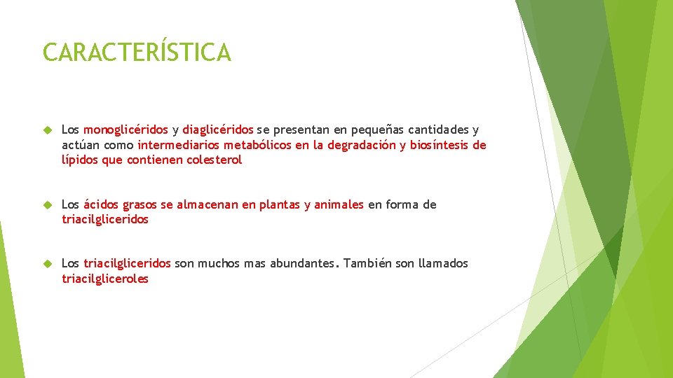 CARACTERÍSTICA Los monoglicéridos y diaglicéridos se presentan en pequeñas cantidades y actúan como intermediarios