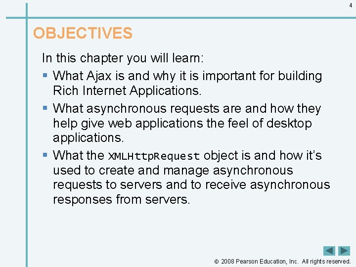 4 OBJECTIVES In this chapter you will learn: § What Ajax is and why