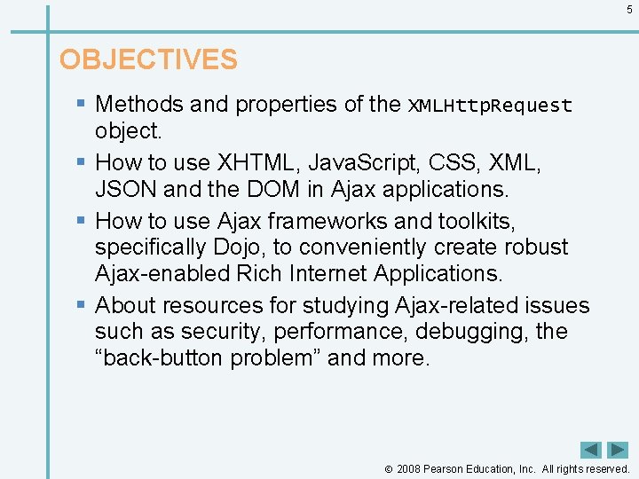 5 OBJECTIVES § Methods and properties of the XMLHttp. Request object. § How to