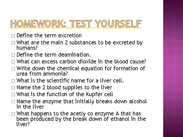 HOMEWORK: TEST YOURSELF Define the term excretion � What are the main 2 substances