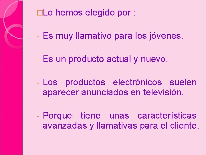 �Lo hemos elegido por : - Es muy llamativo para los jóvenes. - Es