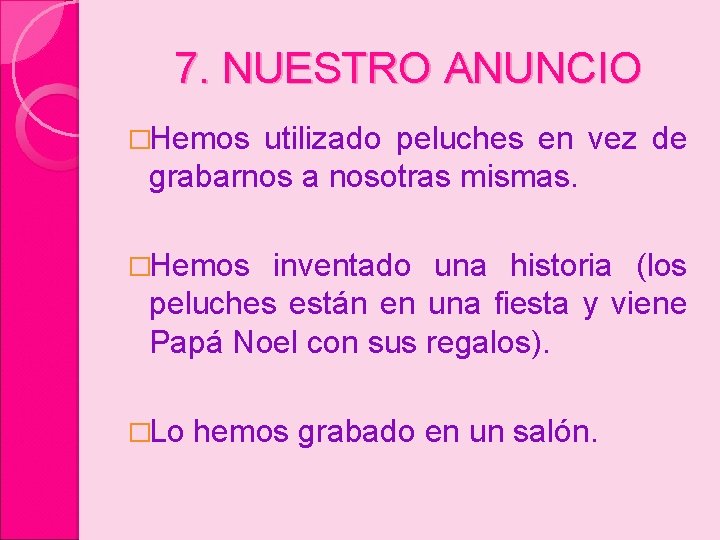 7. NUESTRO ANUNCIO �Hemos utilizado peluches en vez de grabarnos a nosotras mismas. �Hemos