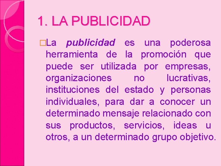 1. LA PUBLICIDAD �La publicidad es una poderosa herramienta de la promoción que puede