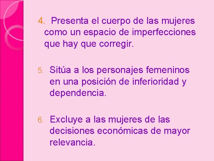 4. Presenta el cuerpo de las mujeres como un espacio de imperfecciones que hay