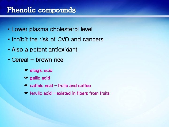 Phenolic compounds • Lower plasma cholesterol level • Inhibit the risk of CVD and
