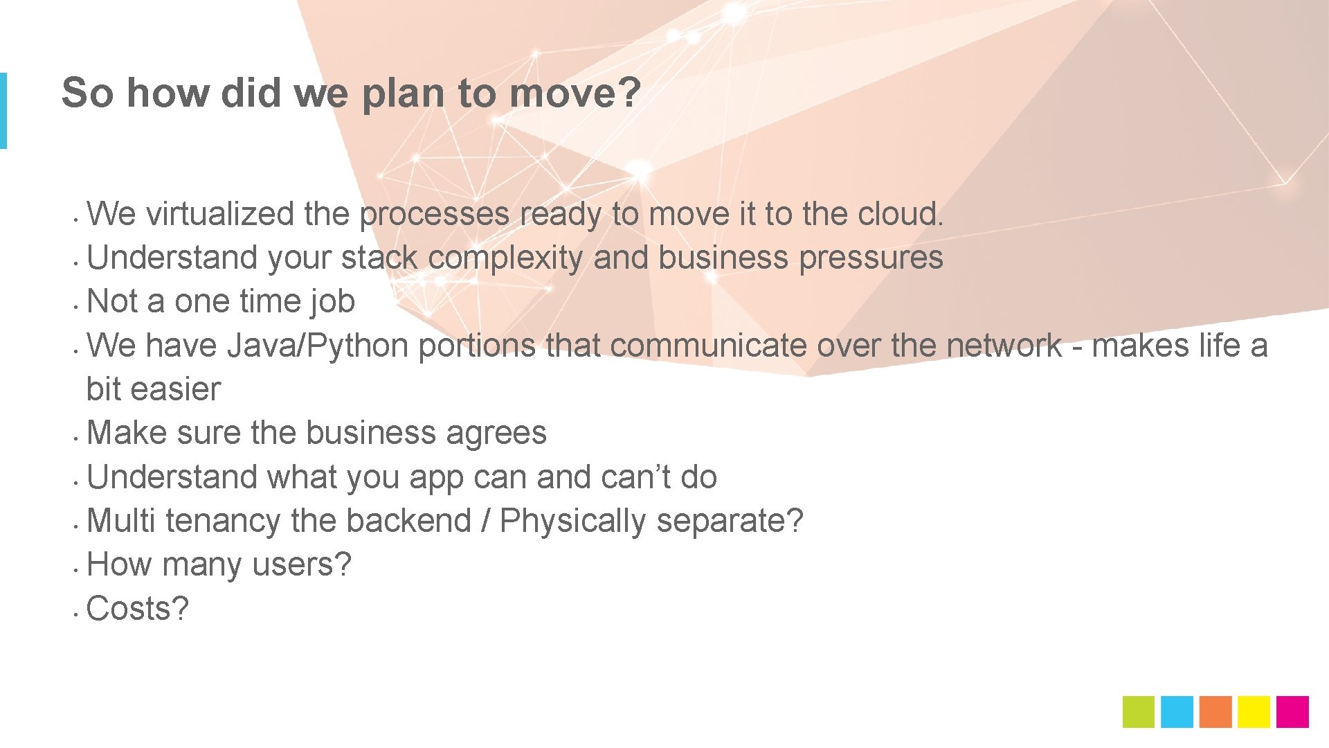 So how did we plan to move? We virtualized the processes ready to move