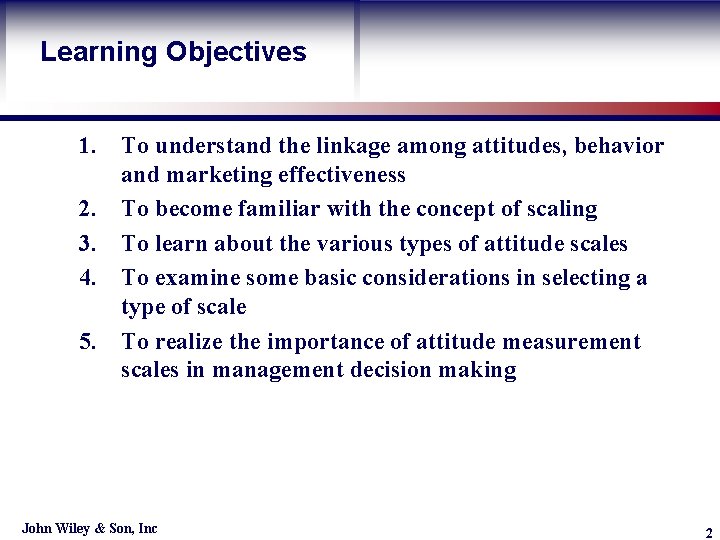 Learning Objectives Learning Objective 1. To understand the linkage among attitudes, behavior and marketing