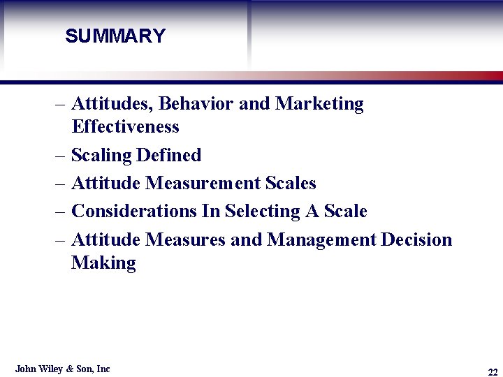 SUMMARY Learning Objective – Attitudes, Behavior and Marketing Effectiveness – Scaling Defined – Attitude