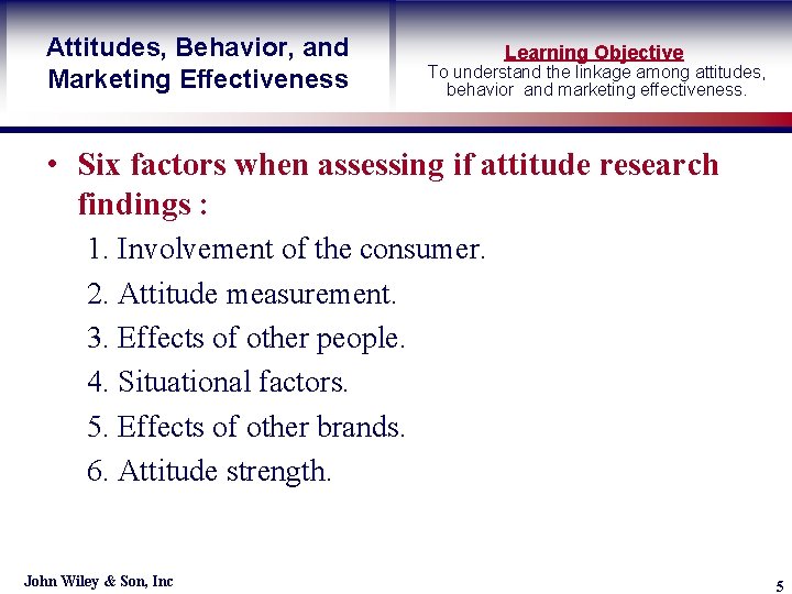 Attitudes, Behavior, and Marketing Effectiveness Learning Objective To understand the linkage among attitudes, behavior