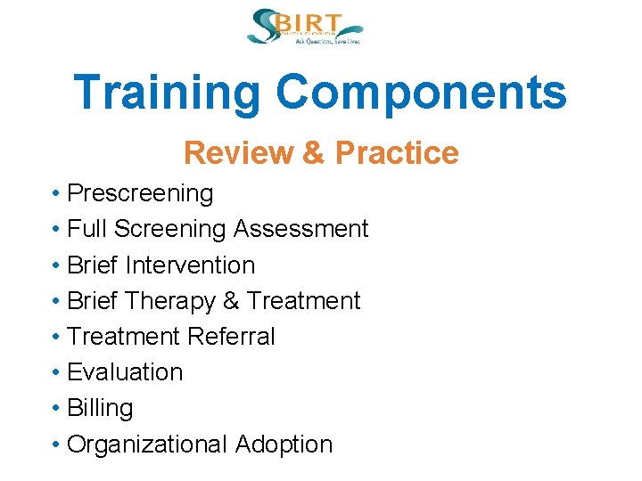Training Components Review & Practice • Prescreening • Full Screening Assessment • Brief Intervention