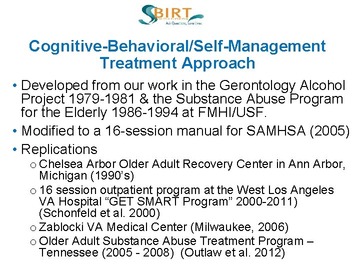 Cognitive-Behavioral/Self-Management Treatment Approach • Developed from our work in the Gerontology Alcohol Project 1979