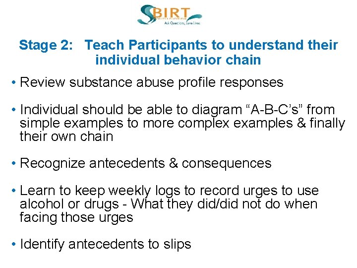 Stage 2: Teach Participants to understand their individual behavior chain • Review substance abuse