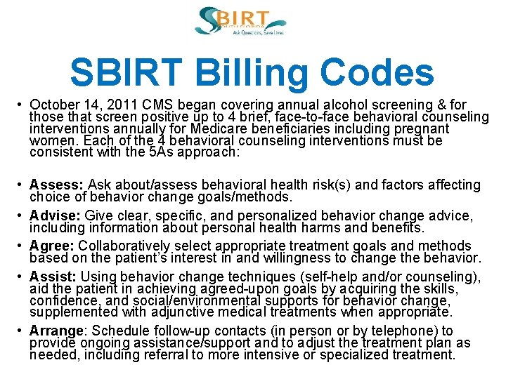 SBIRT Billing Codes • October 14, 2011 CMS began covering annual alcohol screening &