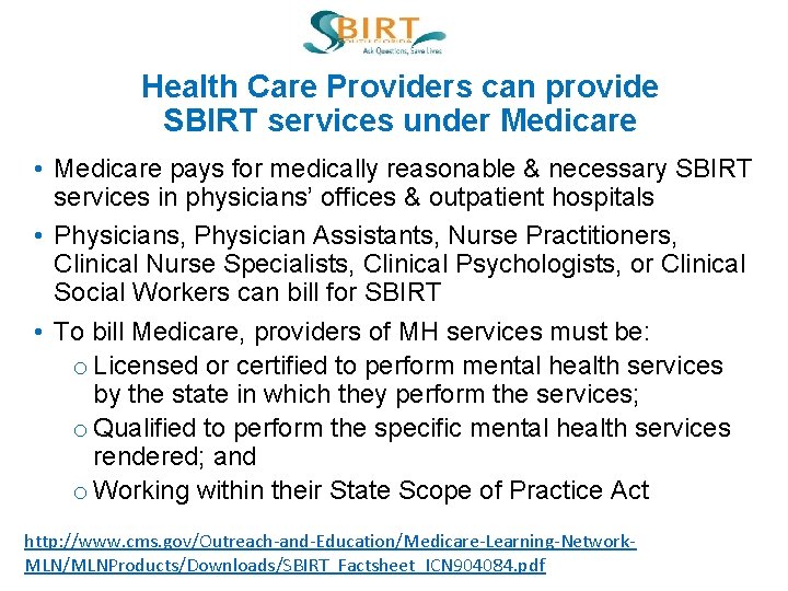Health Care Providers can provide SBIRT services under Medicare • Medicare pays for medically