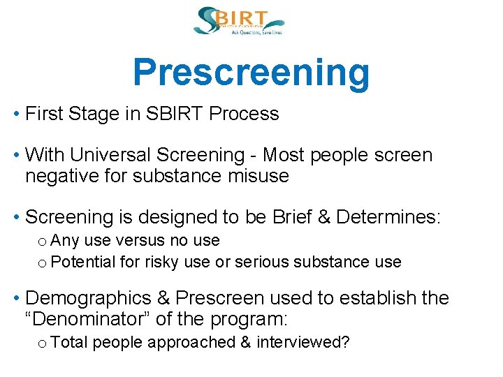 Prescreening • First Stage in SBIRT Process • With Universal Screening - Most people