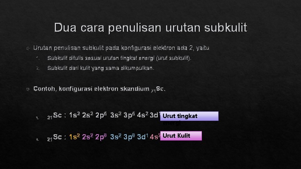 Dua cara penulisan urutan subkulit Urutan penulisan subkulit pada konfigurasi elektron ada 2, yaitu