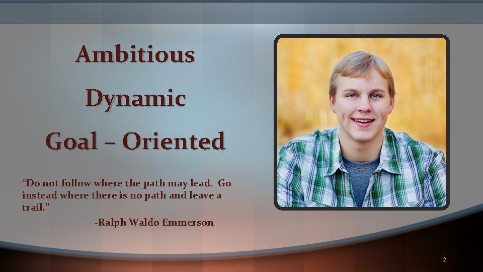 Ambitious Dynamic Goal – Oriented “Do not follow where the path may lead. Go