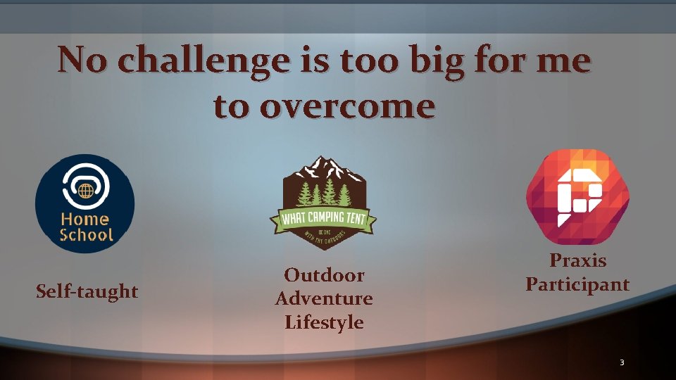 No challenge is too big for me to overcome Self-taught Outdoor Adventure Lifestyle Praxis