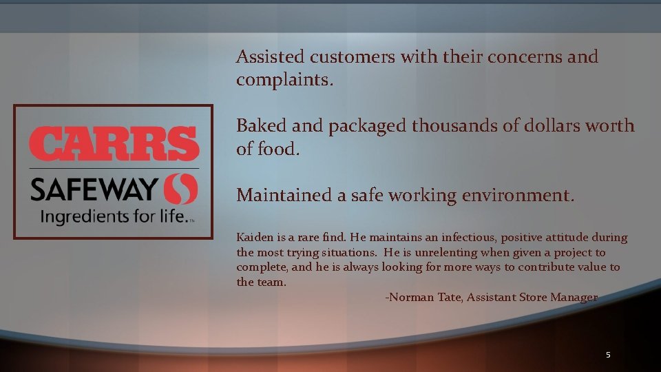 Assisted customers with their concerns and complaints. Baked and packaged thousands of dollars worth