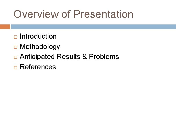 Overview of Presentation Introduction Methodology Anticipated Results & Problems References 