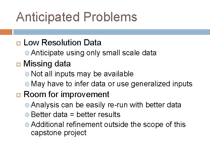 Anticipated Problems Low Resolution Data Anticipate using only small scale data Missing data Not