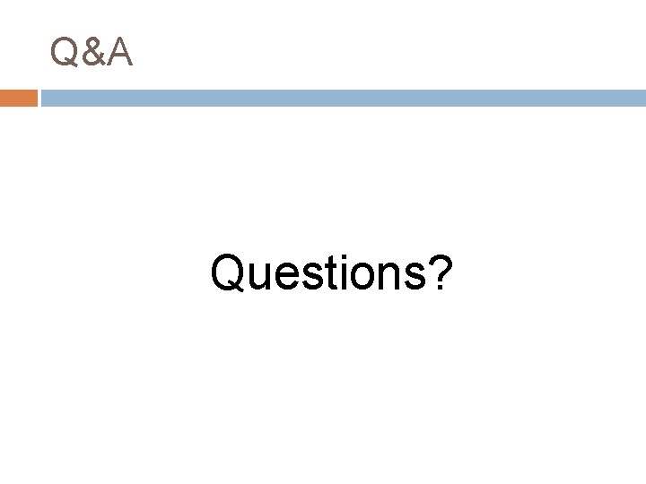 Q&A Questions? 