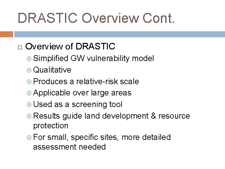 DRASTIC Overview Cont. Overview of DRASTIC Simplified GW vulnerability model Qualitative Produces a relative-risk