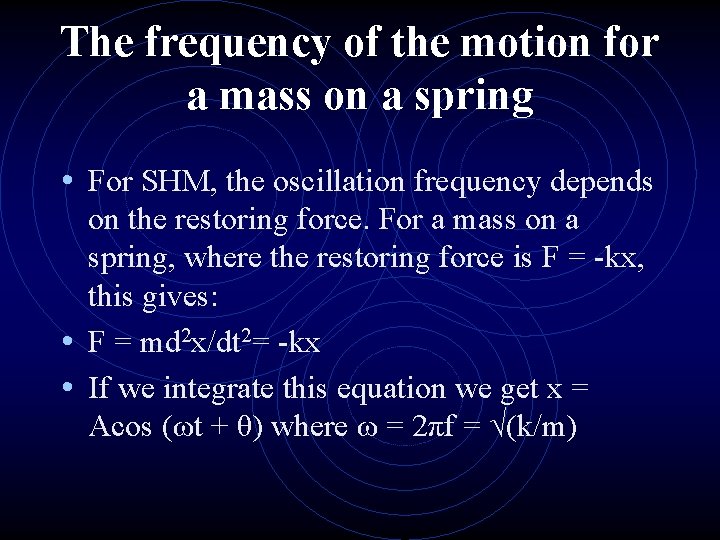 The frequency of the motion for a mass on a spring • For SHM,