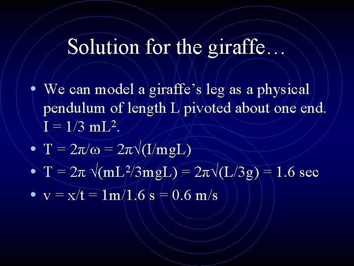 Solution for the giraffe… • We can model a giraffe’s leg as a physical