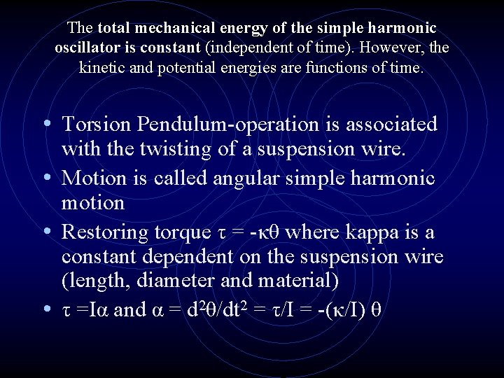 The total mechanical energy of the simple harmonic oscillator is constant (independent of time).