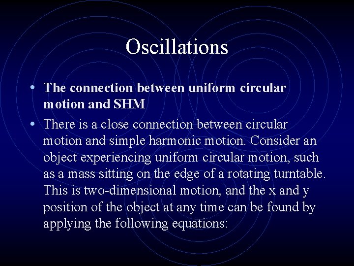 Oscillations • The connection between uniform circular motion and SHM • There is a
