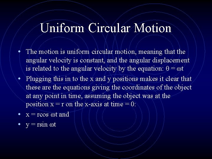 Uniform Circular Motion • The motion is uniform circular motion, meaning that the angular