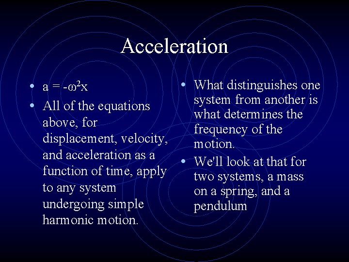 Acceleration • a = -ω2 x • All of the equations • What distinguishes