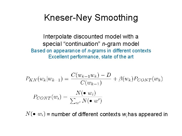 Kneser-Ney Smoothing Interpolate discounted model with a special “continuation” n-gram model Based on appearance
