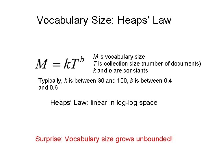 Vocabulary Size: Heaps’ Law M is vocabulary size T is collection size (number of