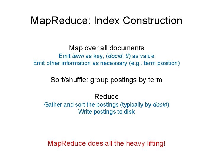 Map. Reduce: Index Construction Map over all documents Emit term as key, (docid, tf)