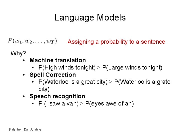 Language Models Assigning a probability to a sentence Why? • Machine translation • P(High