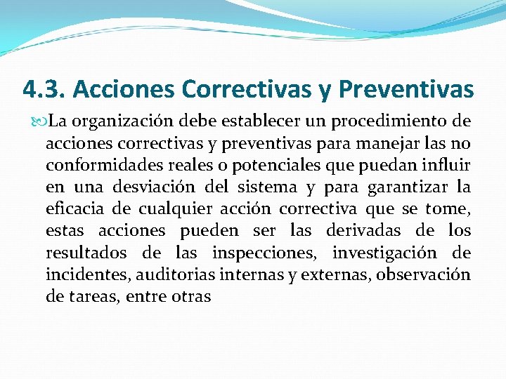 4. 3. Acciones Correctivas y Preventivas La organización debe establecer un procedimiento de acciones