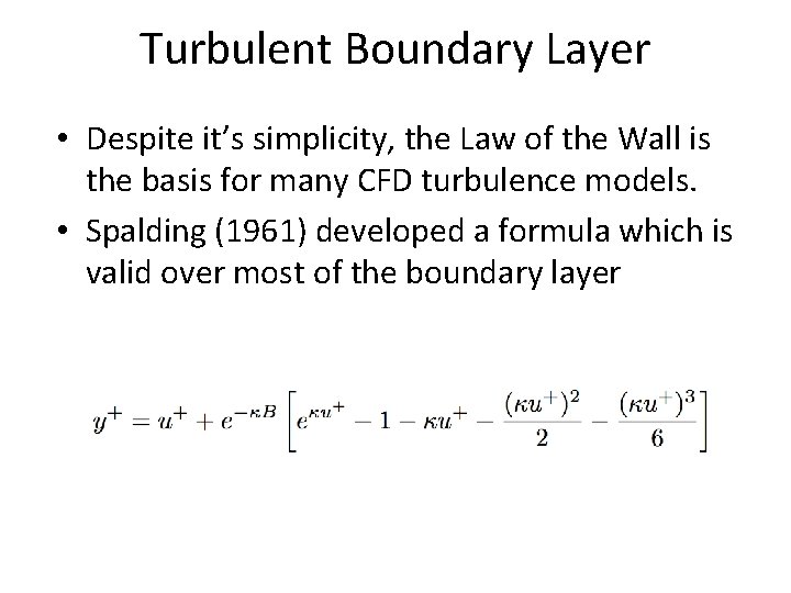 Turbulent Boundary Layer • Despite it’s simplicity, the Law of the Wall is the