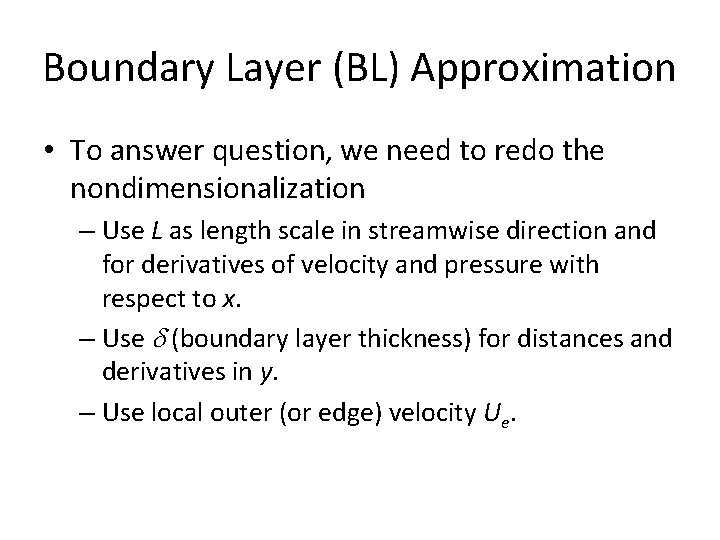 Boundary Layer (BL) Approximation • To answer question, we need to redo the nondimensionalization
