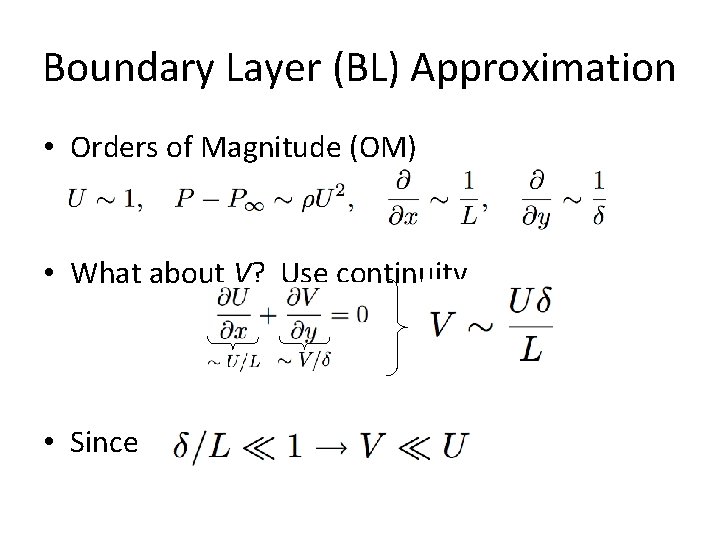 Boundary Layer (BL) Approximation • Orders of Magnitude (OM) • What about V? Use