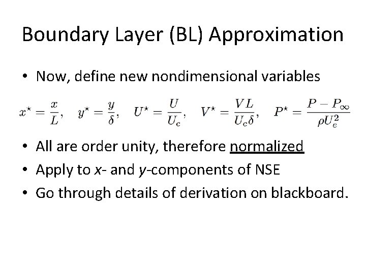 Boundary Layer (BL) Approximation • Now, define new nondimensional variables • All are order